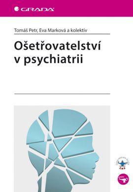 Ošetřovatelství v psychiatrii - Eva Marková,Kolektív autorov