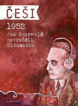 Kniha Češi 1952 - Jak Gottwald zavraždil Slánského