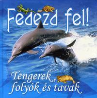 Fedezd fel! - Tengerek, folyók és tavak