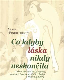 Kniha Co kdyby láska nikdy neskončila - Alain Finkielkraut