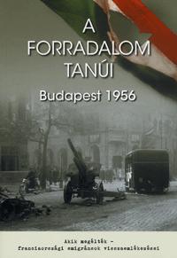 A forradalom tanúi - Budapest 1956