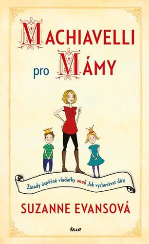 Machiavelli pro mámy - Suzanne Evansová