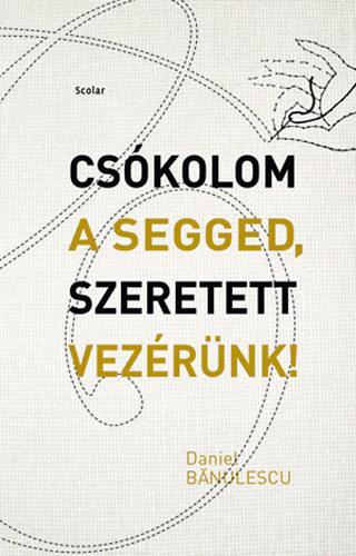 Csókolom a segged, szeretett Vezérünk!
