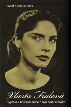 Kniha Vlasta Fialová - vypráví v herecké šatně o své práci - Josef Karel Grumlík