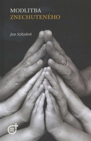 Kniha Modlitba znechuteného - Jan Szkodoń