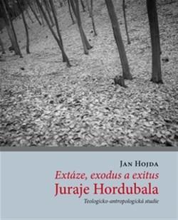 Kniha Extáze, exodus a exitus Juraje Hordubala - Jan Hojda