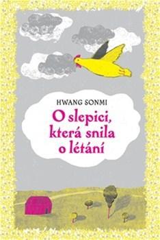 O slepici, která snila o létání - Hwang Sonmi