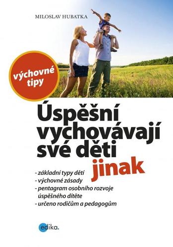 Kniha Úspěšní vychovávají své děti jinak - Miloslav Hubatka