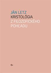 Kniha Kristológia z filozofického pohľadu - Ján Letz