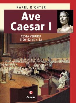 Kniha Ave Caesar - Cesta vzhůru (100–62 př. n. l.)