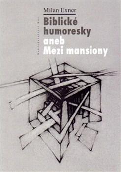 Biblické humoresky aneb Mezi mansiony - Milan Exner