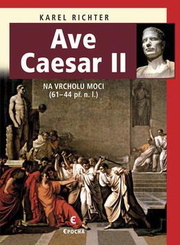 Kniha Ave Caesar II - Na vrcholu moci (61–44 př. n. l.)