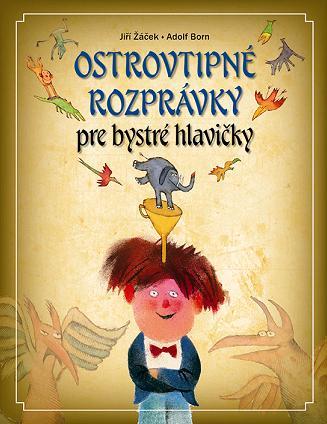 Kniha Ostrovtipné rozprávky pre bystré hlavičky - Jiří Žáček,Elena Slobodová,Adolf Born