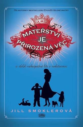 Kniha Mateřství je přirozená věc a další nebezpečné lži o rodičovství - Jill Smoklerová
