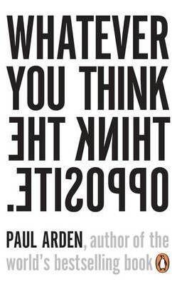 Whatever You Think, Think The Opposite