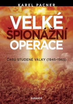 Velké špionážní operace časů studené války - Karel Pacner