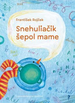 Snehuliačik šepol mame - František Rojček,Katarína Ilkovičová