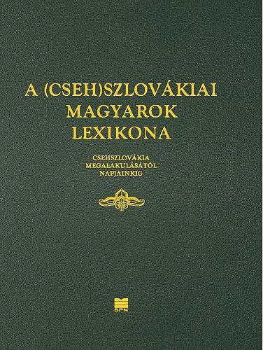 Kniha A (Cseh)Szlovákiai magyarok lexikona (Csehszlovákia megalakulásátol napjainkig)