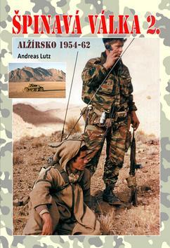 Špinavá válka 2 Alžírsko 1954-1962 - Andreas Lutz