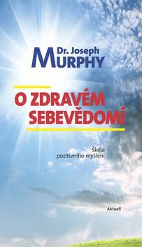 O zdravém sebevědomí - Joseph Murphy