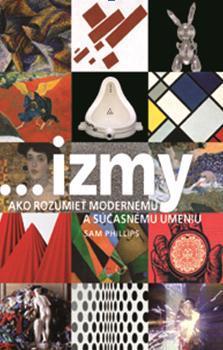 ...izmy Ako rozumieť modernému a súčasnému umeniu
