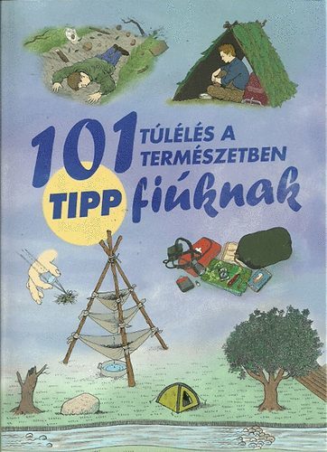 101 tipp - túlélés a természetben fiúknak