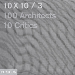 10 x 10 / 100 architects, 10 critics