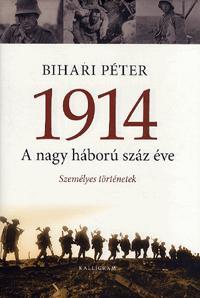 1914 - A nagy háború száz éve - Péter Bihari