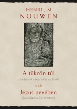 A tükrön túl, Jézus nevében - Henri J.M. Nouwen