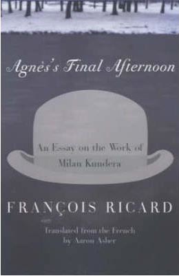 Agnes´s Final Afternoon: An Essay on the Work of Milan Kundera
