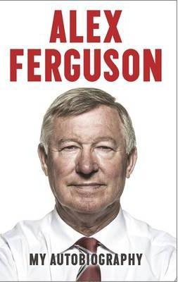 Alex Ferguson - My Autobiography