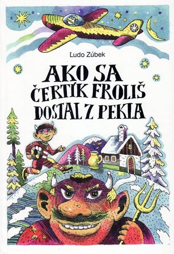 Ako sa čertík Froliš dostal z pekla, 2. vydanie - Ľudo Zúbek,Natália Petranská-Rolková