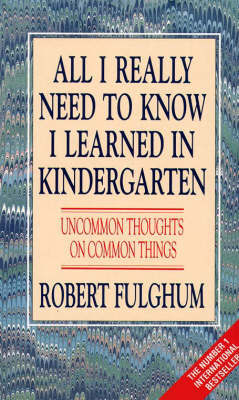 All I Really Need To Know I learned in Kindergarten
