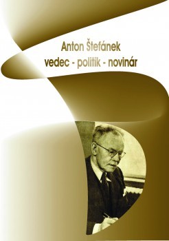 Anton Štefánek - vedec, politik, novinár