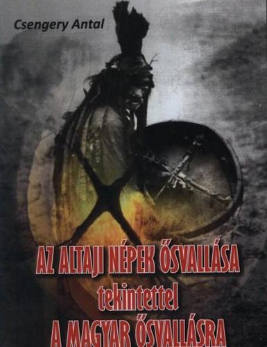 Kniha Az altaji népek ősvallása tekintettel a magyar ősvallásra - Antal Csengery