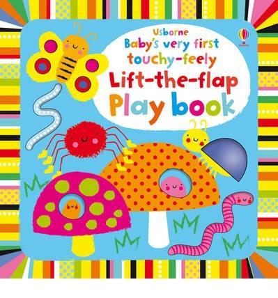 Baby`s Very First Touchy Feely Lift the Flap Play Book