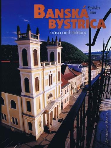 Banská Bystrica krása architektúry - Rastislav Bero
