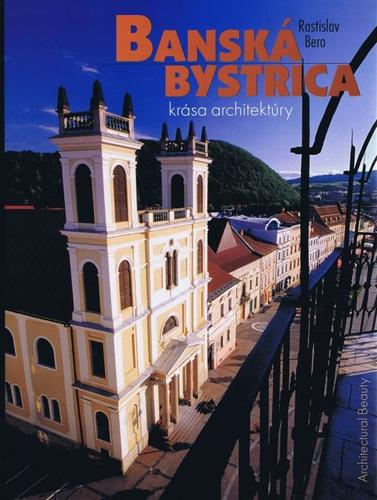 Kniha Banská Bystrica krása architektúry - Rastislav Bero