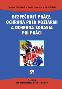 Kniha Bezpečnosť práce, ochrana pred požiarmi a ochrana - Eleonóra Fabiánová