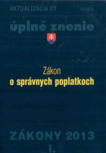 Zákony 2013 I. aktualizácia I 1 - Zákon o správnych poplatkoch