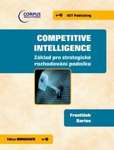 Competitive Inteligence-Základ pro strategické rozhodování podniku - František Bartes