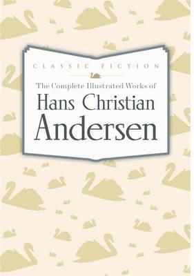 Complete Illustrated Works of Hans Christian Andersen