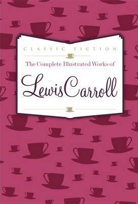 Complete Illustrated Works of Lewis Carroll