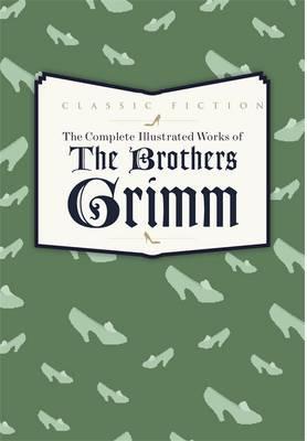 Complete Illustrated Works of The Brothers Grimm