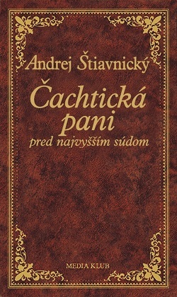 Čachtická pani pred najvyšším súdom, 2. vydanie. - Andrej Štiavnický