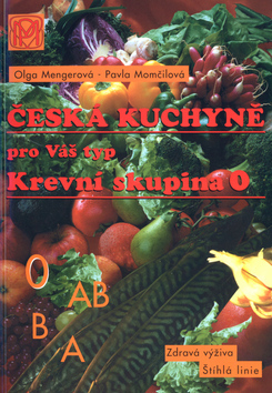 Česká kuchyně pro Váš typ - Krevní skupina 0 - Olga Mengerová,Pavla Momčilová