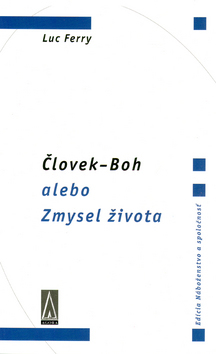 Človek - Boh alebo Zmysel života - Luc Ferry,Barbara Lášticová,Martina Šímová