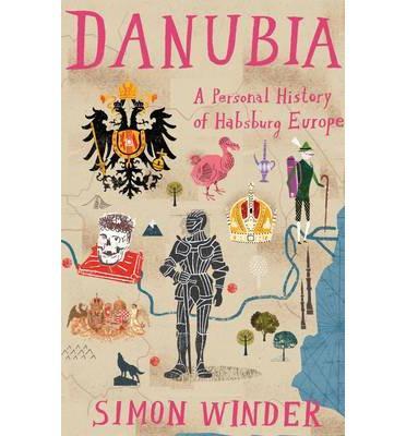 Danubia: A Personal History of Habsburg Europe