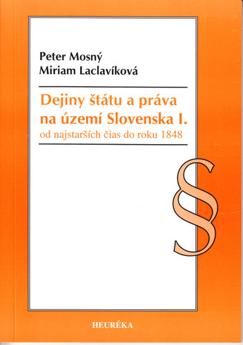 Dejiny štátu a práva na území Slovenska I. - Miriam Laclavíková,Peter Mosný