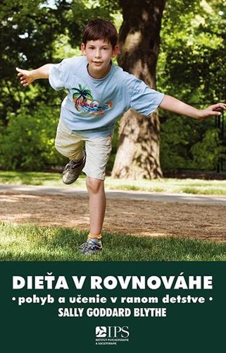 Dieťa v rovnováhe - Učenie a pohyb v rannom detstve - Blythe Sally Goddard